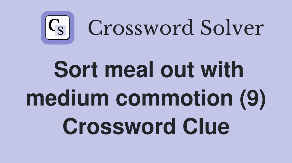 Sort meal out with medium commotion (9) Crossword Clue