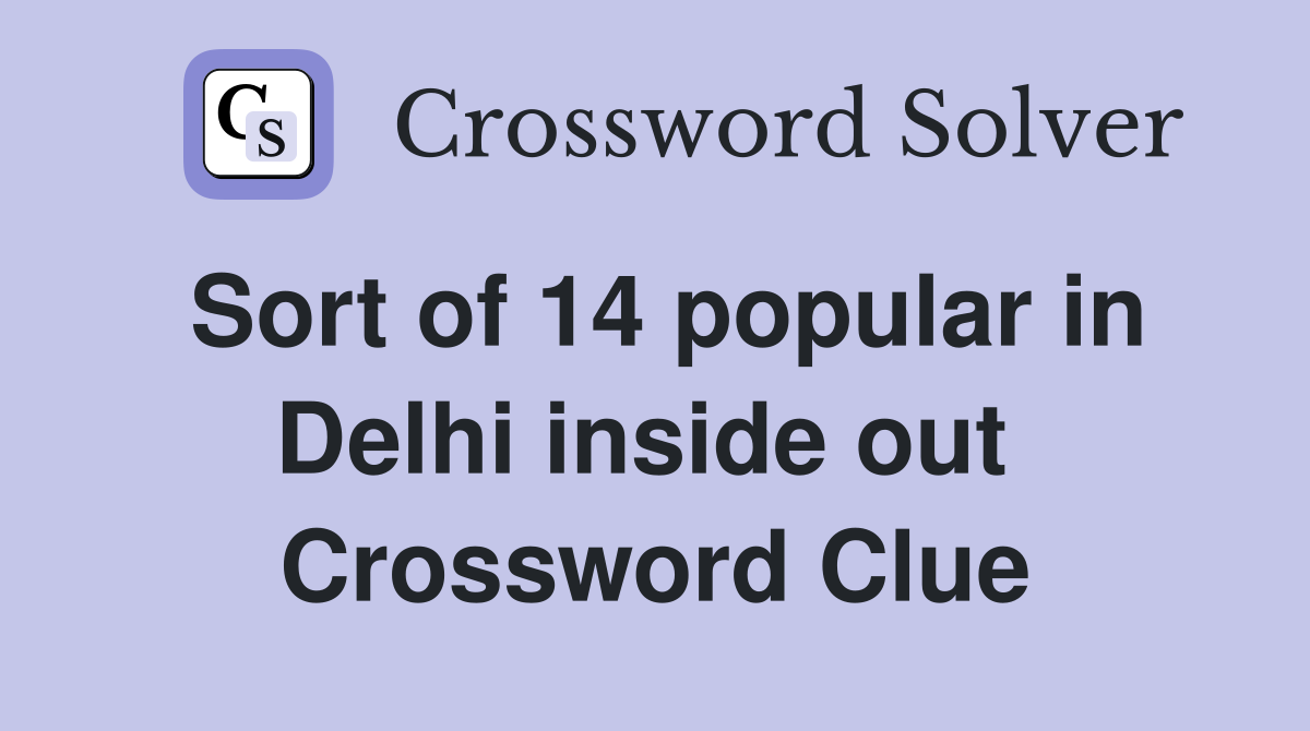 Sort of 14 popular in Delhi inside out  Crossword Clue