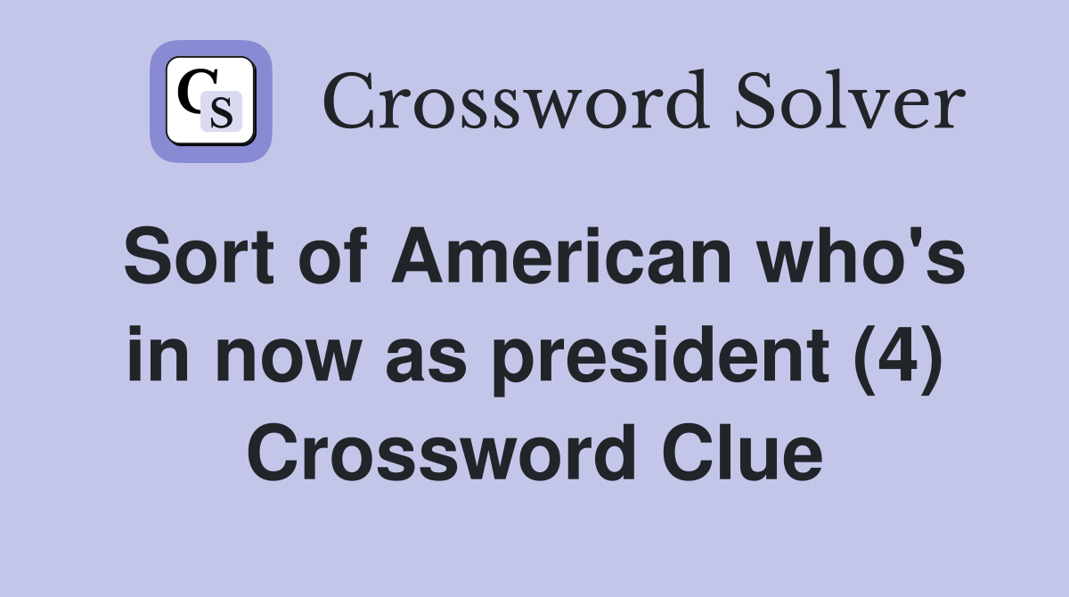 Sort of American who's in now as president (4) Crossword Clue