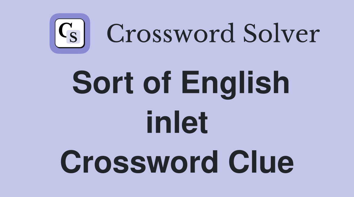 Sort of English inlet Crossword Clue