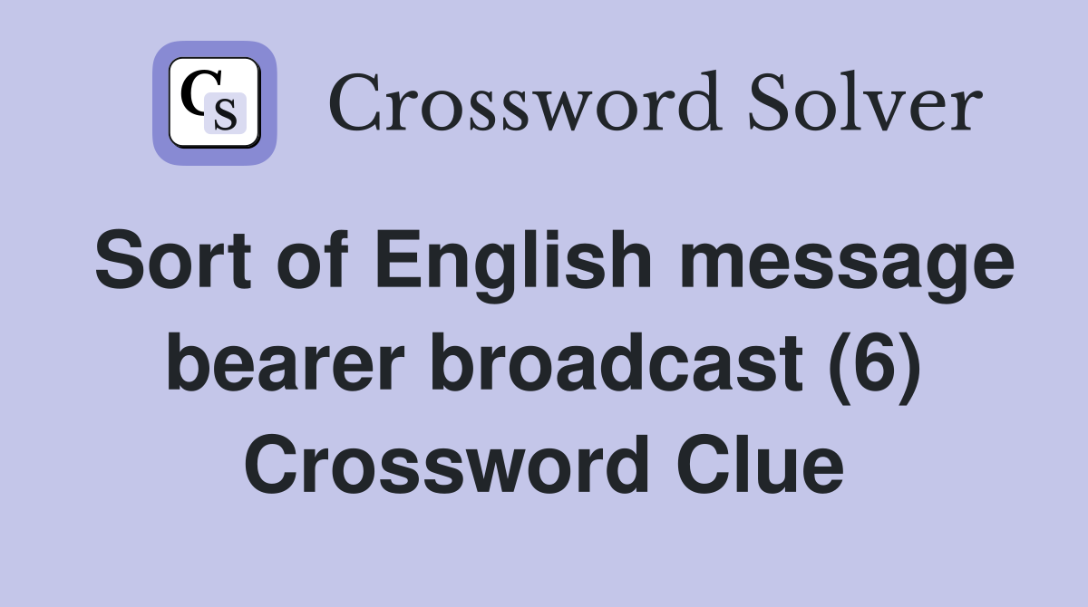 Sort of English message bearer broadcast (6) Crossword Clue