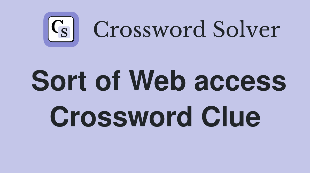 Sort of Web access Crossword Clue