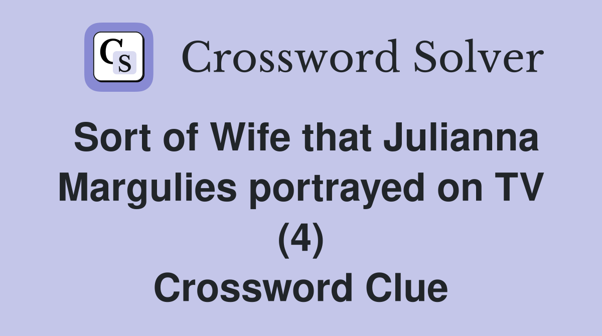 Sort of Wife that Julianna Margulies portrayed on TV (4) Crossword Clue
