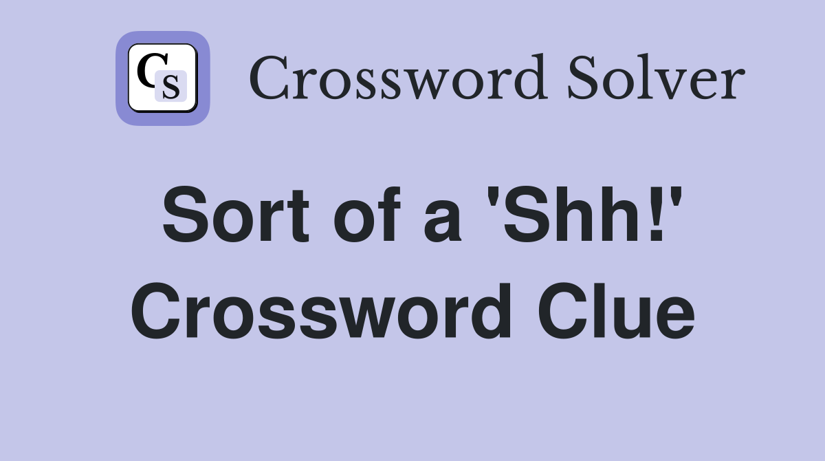 Sort of a 'Shh!' Crossword Clue