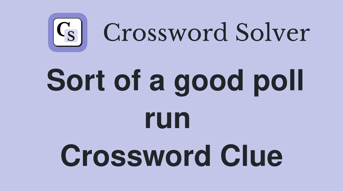 Sort of a good poll run  Crossword Clue