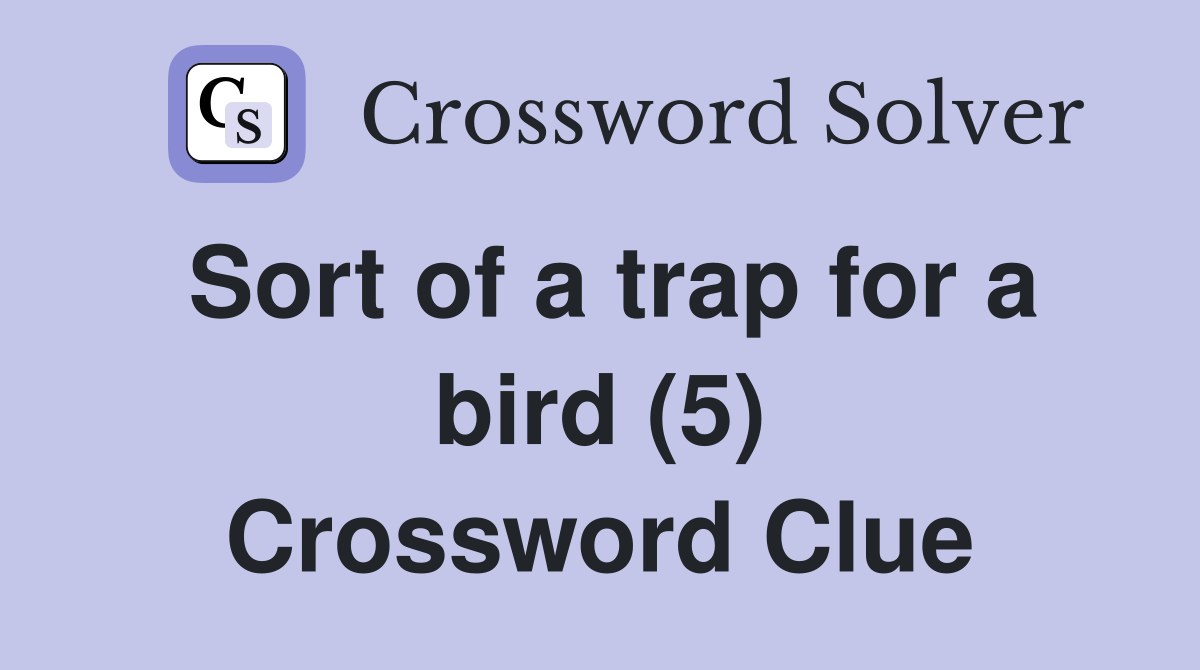 Sort of a trap for a bird (5) Crossword Clue