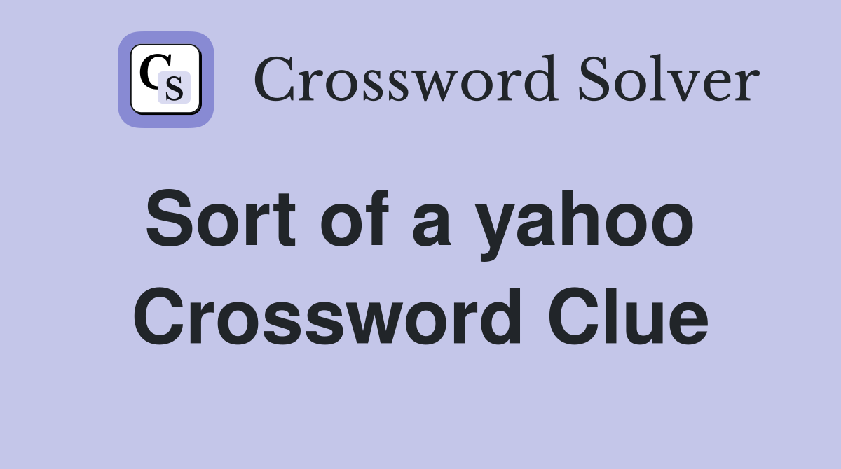 Sort of a yahoo  Crossword Clue