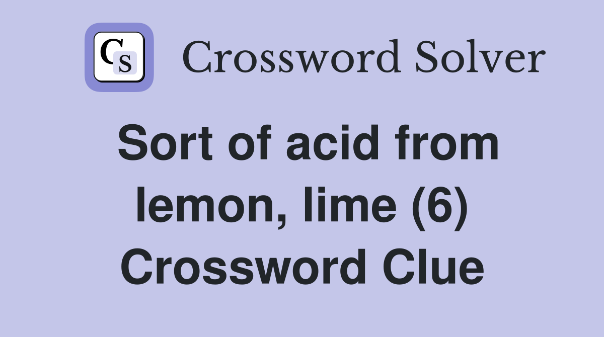 Sort of acid from lemon, lime (6) Crossword Clue