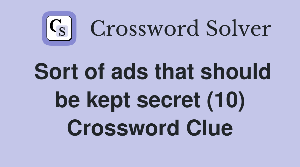 Sort of ads that should be kept secret (10) Crossword Clue