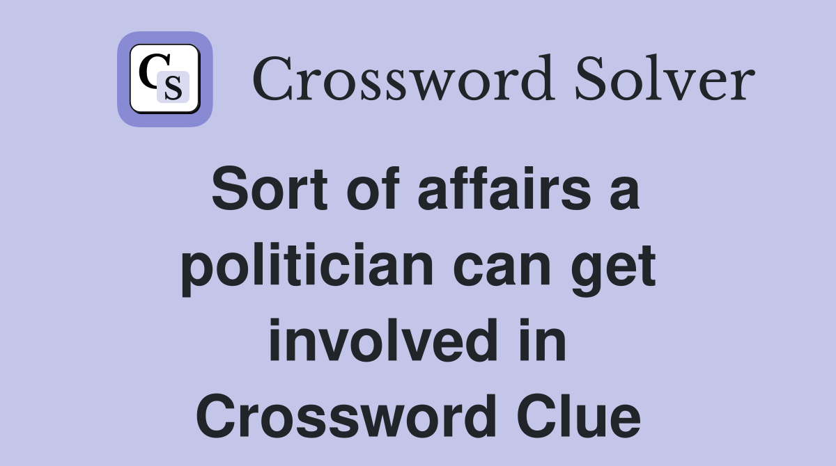 Sort of affairs a politician can get involved in Crossword Clue