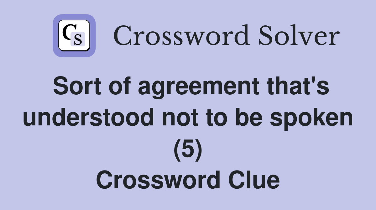 Sort of agreement that's understood not to be spoken (5) Crossword Clue