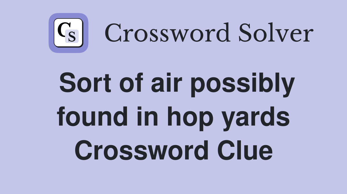Sort of air possibly found in hop yards Crossword Clue