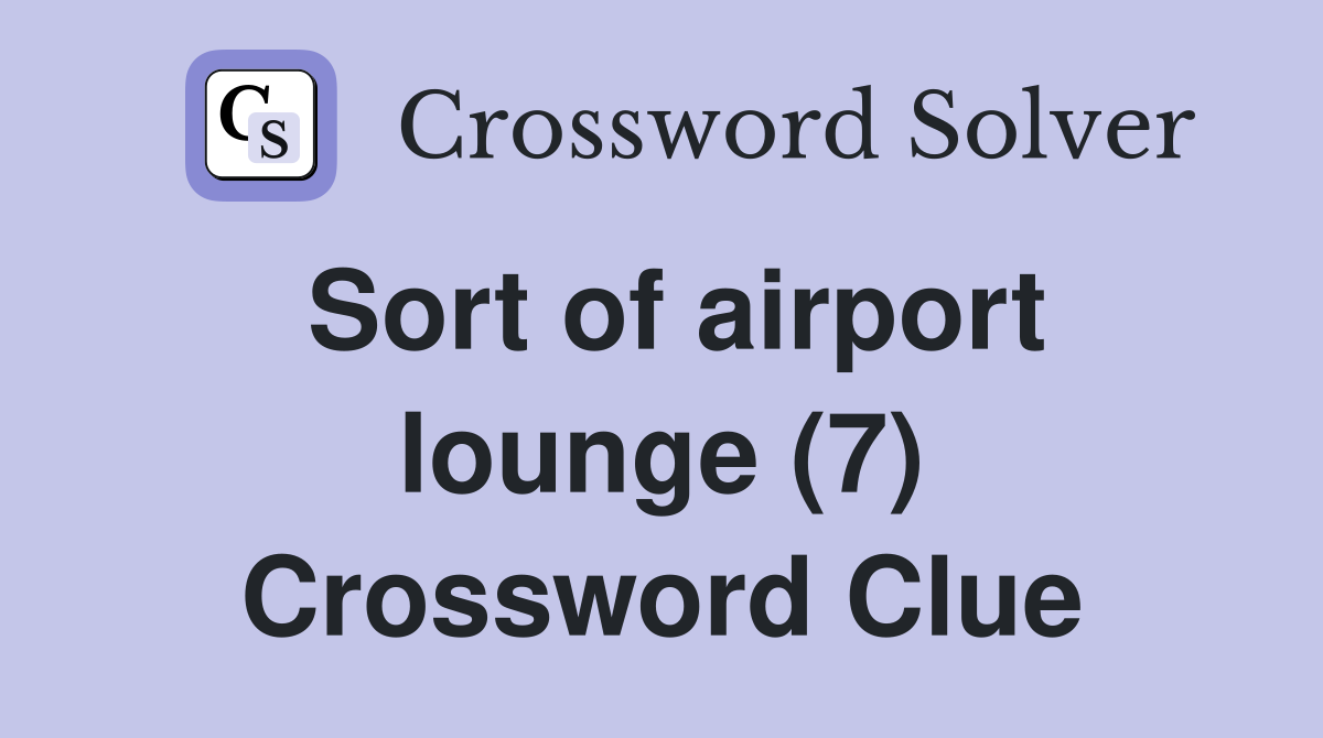 Sort of airport lounge (7) Crossword Clue