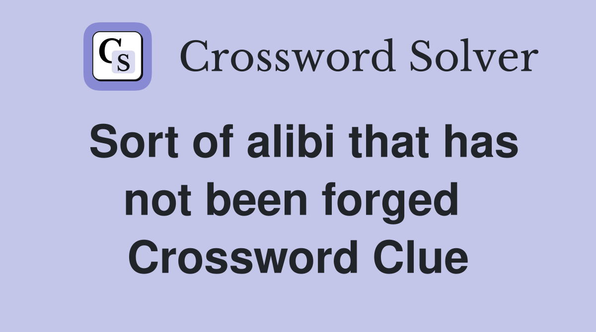 Sort of alibi that has not been forged  Crossword Clue