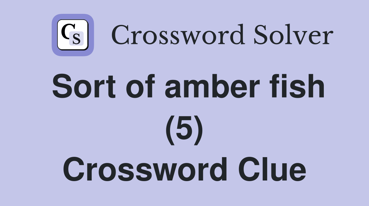 Sort of amber fish (5) Crossword Clue
