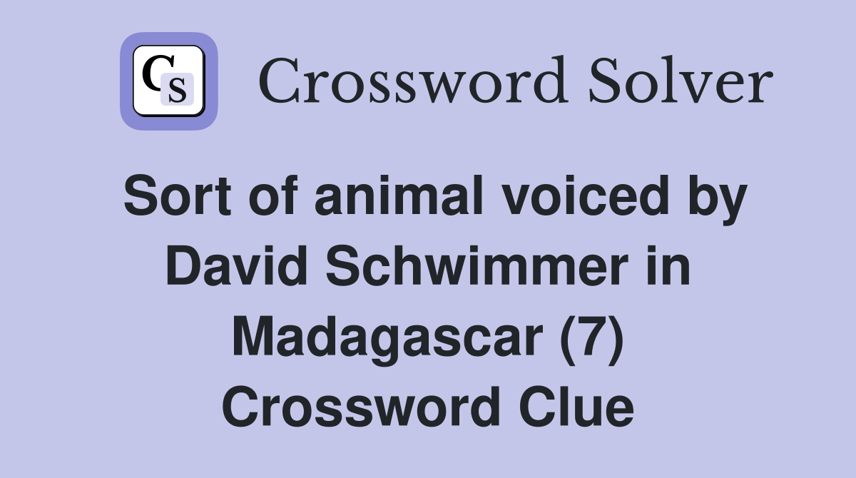 Sort of animal voiced by David Schwimmer in Madagascar (7) Crossword Clue