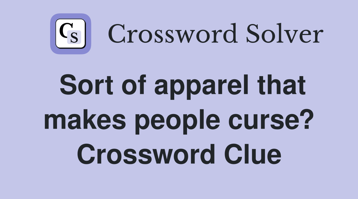 Sort of apparel that makes people curse? Crossword Clue