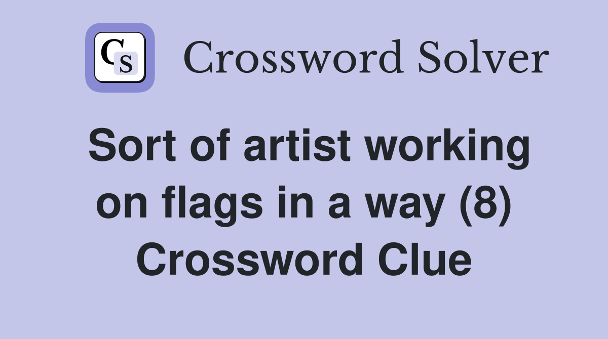 Sort of artist working on flags in a way (8) Crossword Clue