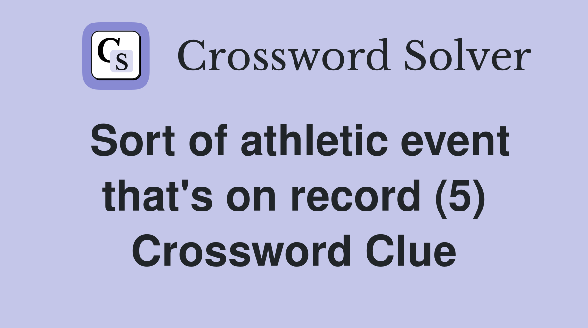 Sort of athletic event that's on record (5) Crossword Clue