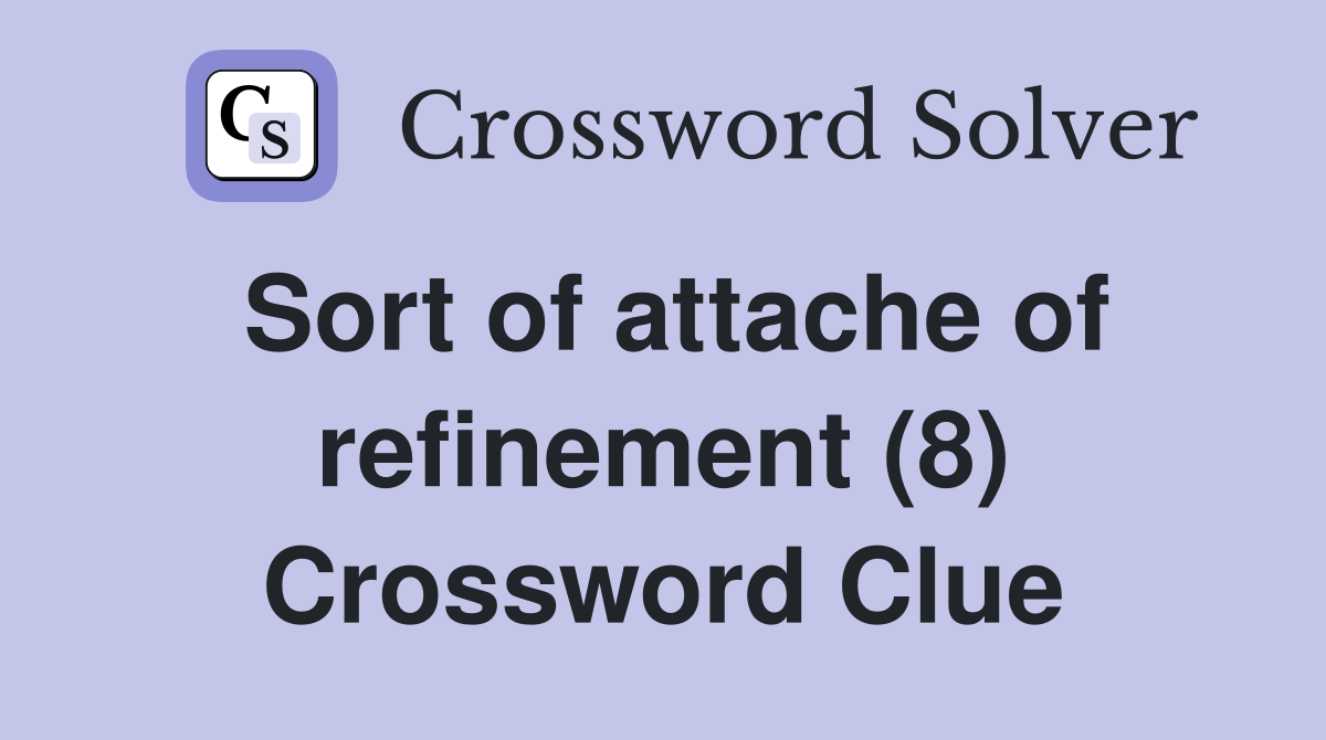 Sort of attache of refinement (8) Crossword Clue