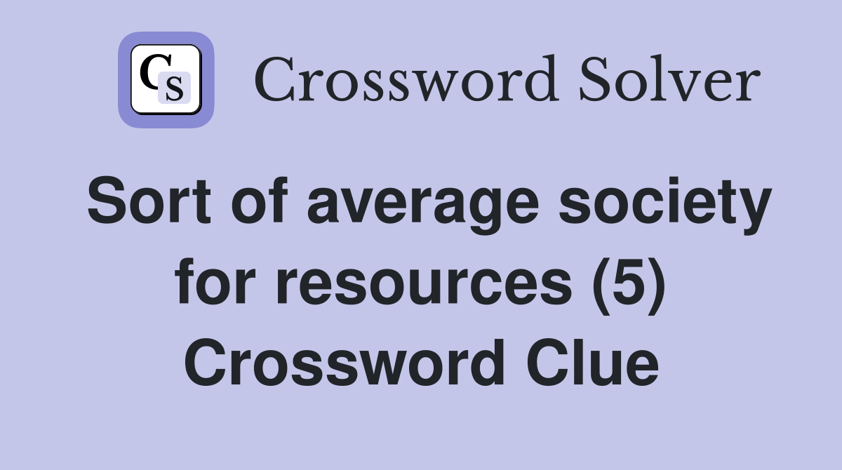 Sort of average society for resources (5) Crossword Clue