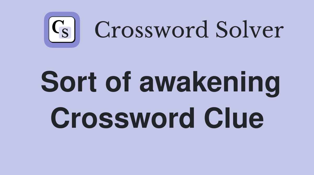 Sort of awakening Crossword Clue
