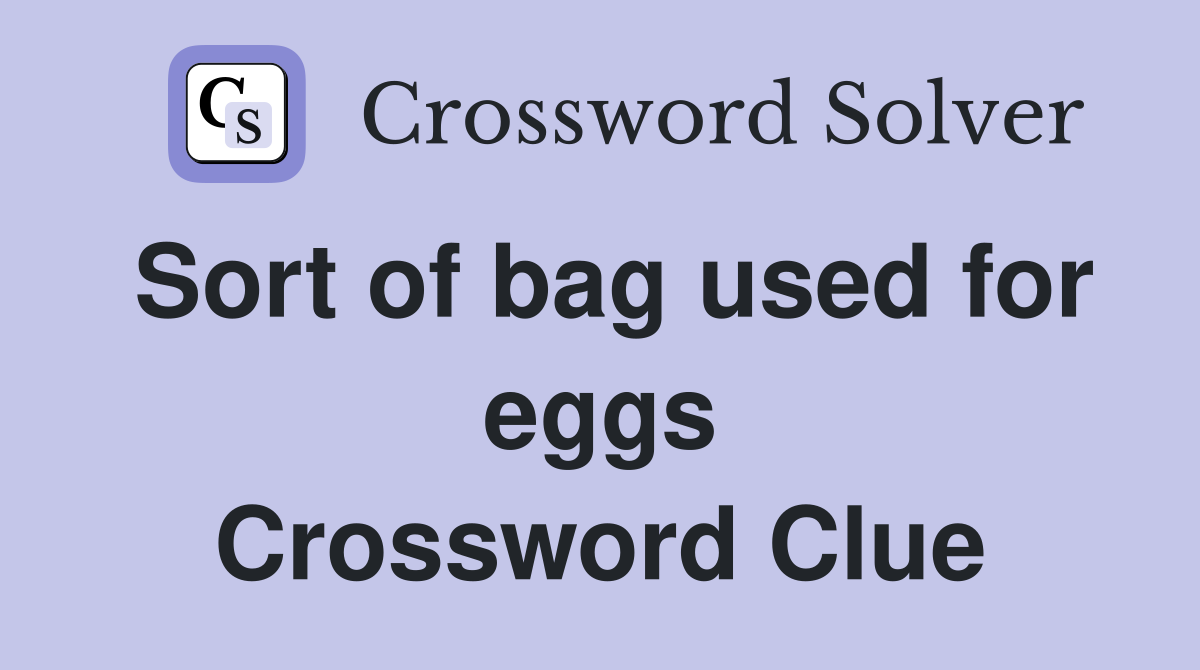 Sort of bag used for eggs Crossword Clue