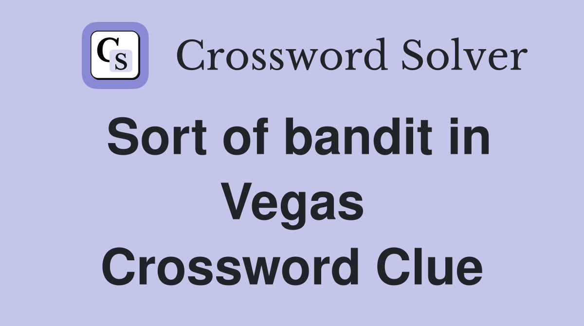Sort of bandit in Vegas Crossword Clue