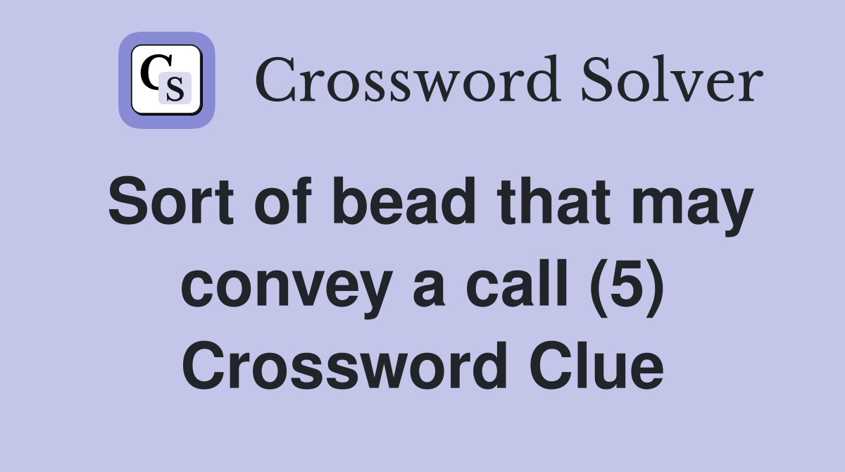 Sort of bead that may convey a call (5) Crossword Clue