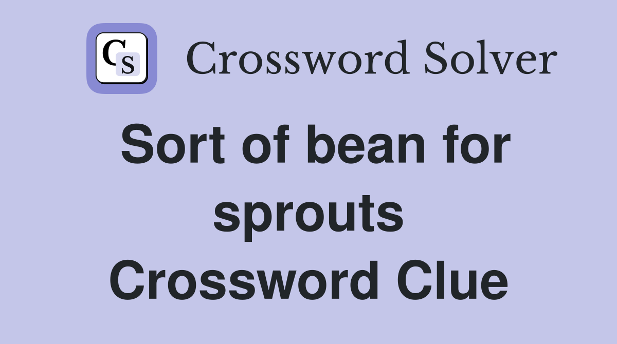 Sort of bean for sprouts Crossword Clue