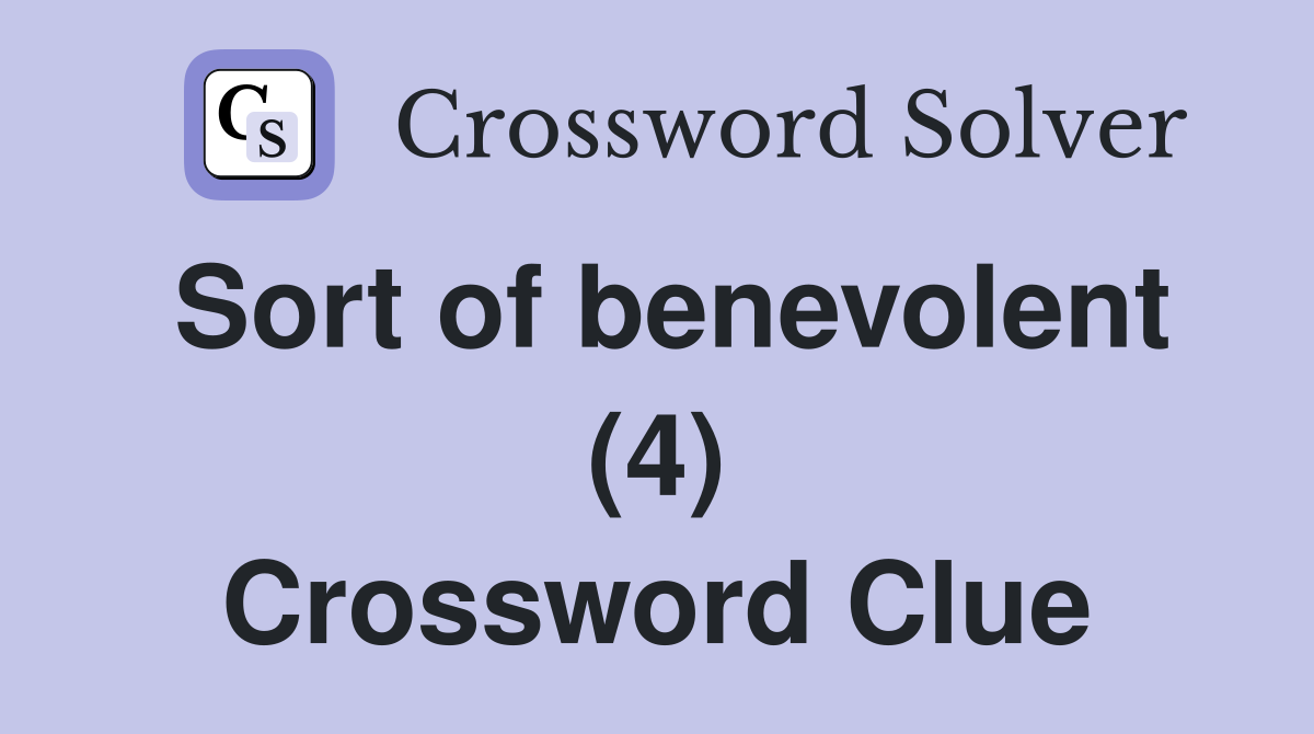 Sort of benevolent (4) Crossword Clue