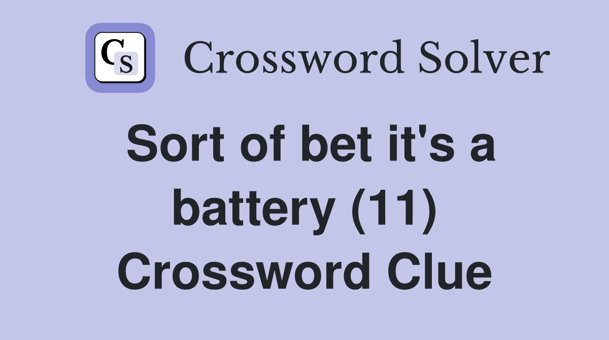 Sort of bet it's a battery (11) Crossword Clue