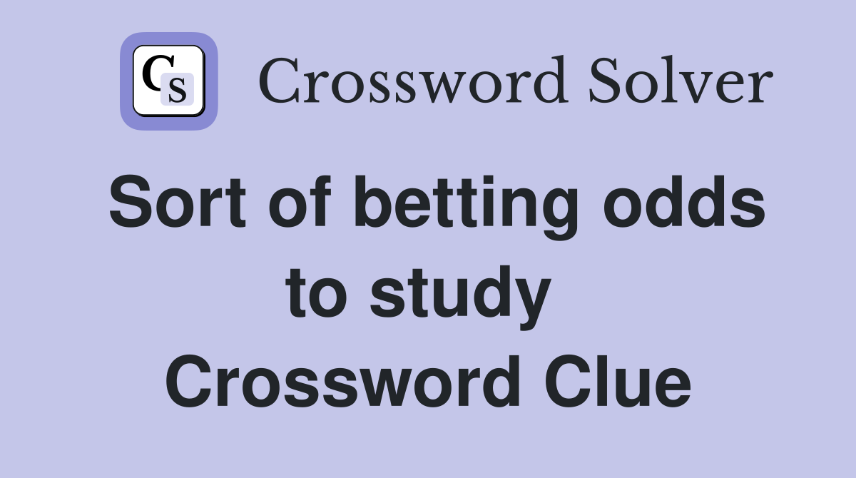 Sort of betting odds to study  Crossword Clue