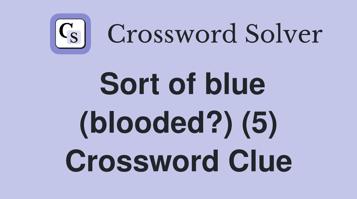 Sort of blue (blooded?) (5) Crossword Clue