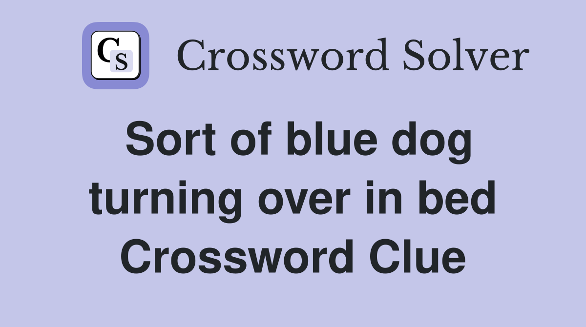 Sort of blue dog turning over in bed Crossword Clue