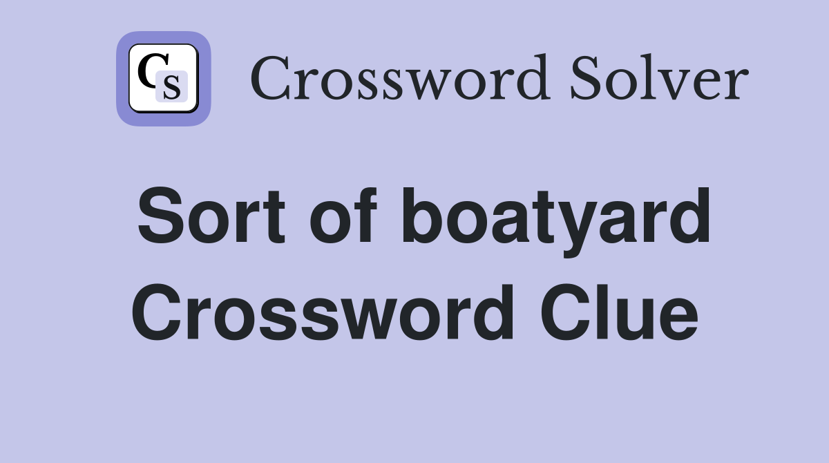 Sort of boatyard Crossword Clue