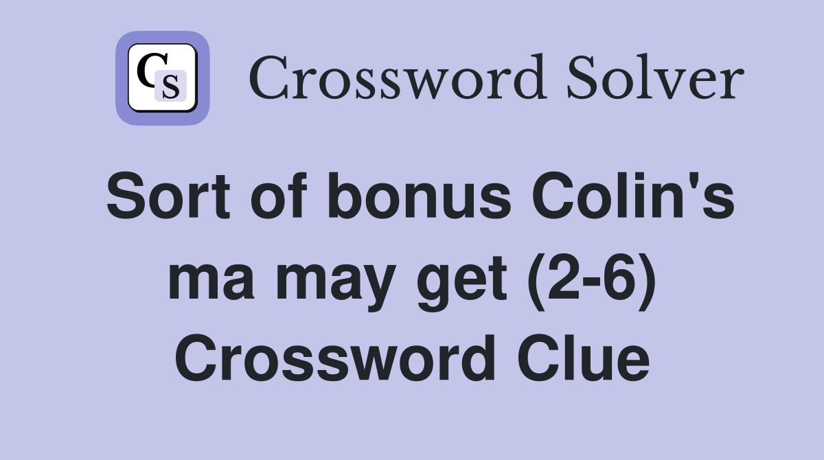Sort of bonus Colin's ma may get (2-6) Crossword Clue