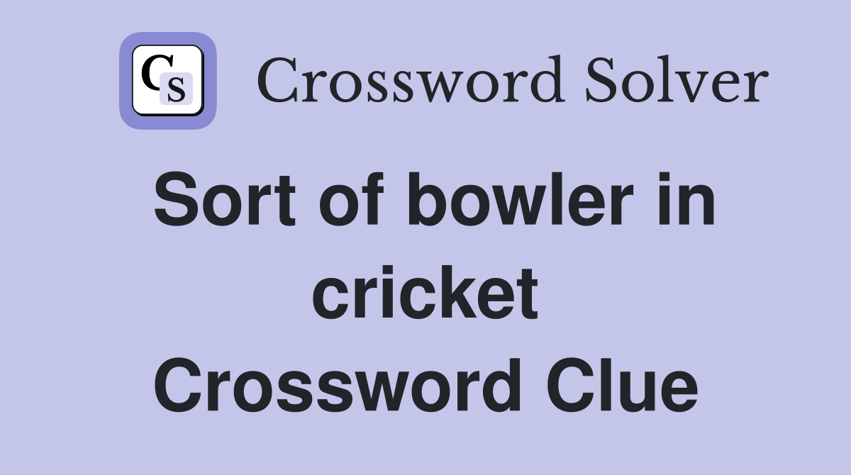 Sort of bowler in cricket Crossword Clue