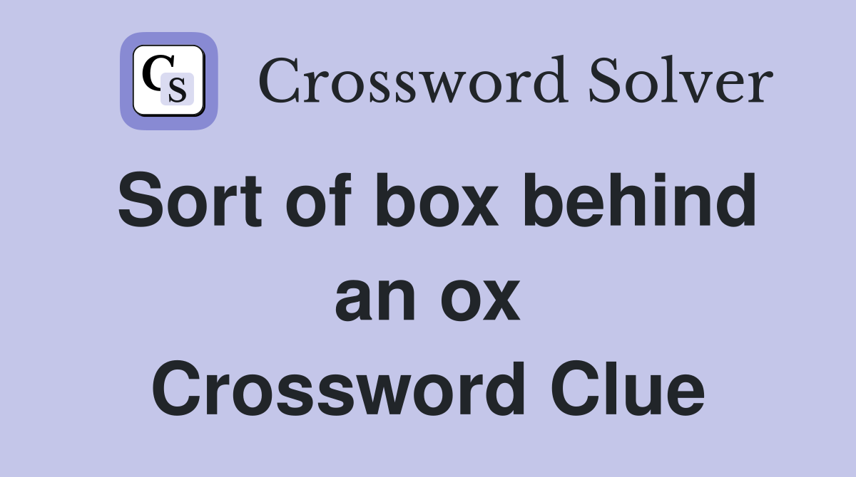 Sort of box behind an ox Crossword Clue