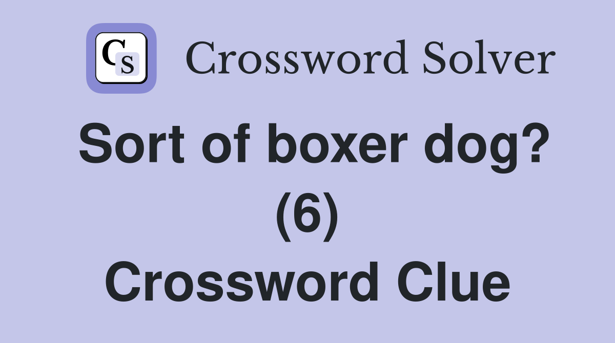 Sort of boxer dog? (6) Crossword Clue