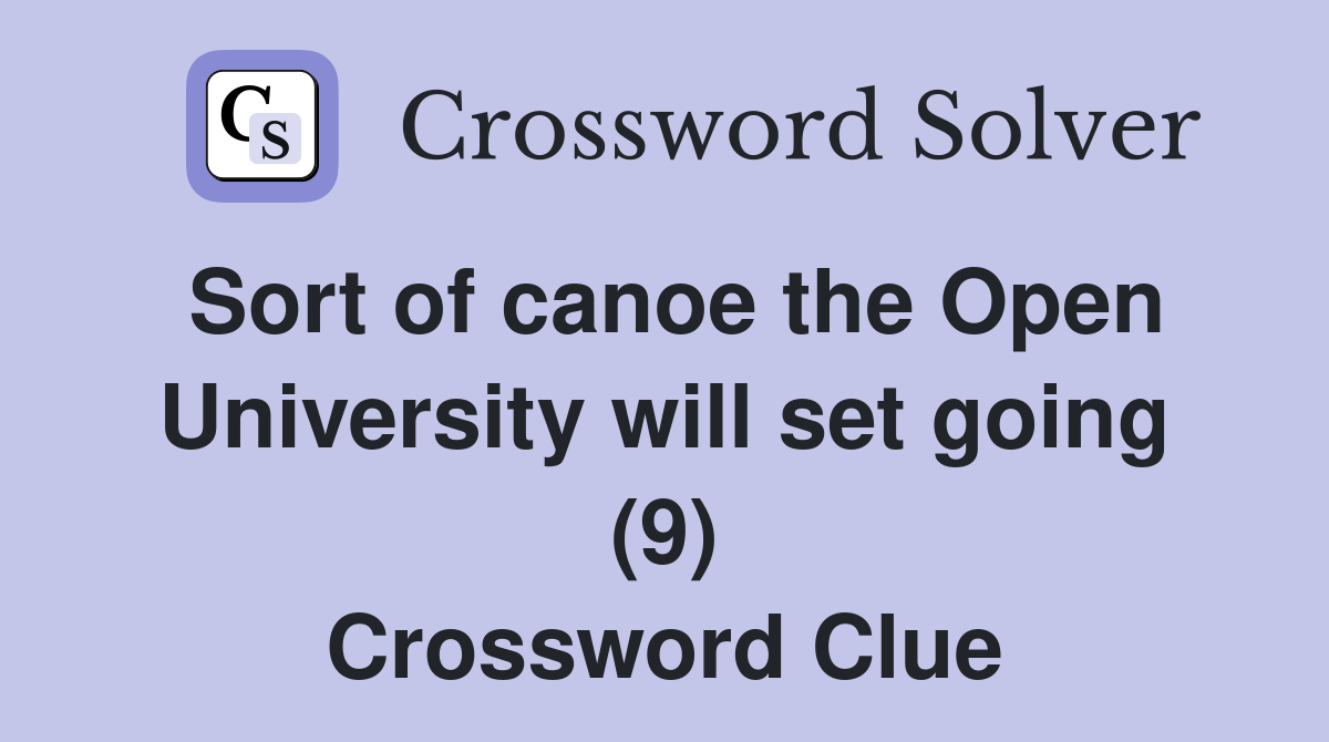 Sort of canoe the Open University will set going (9) Crossword Clue