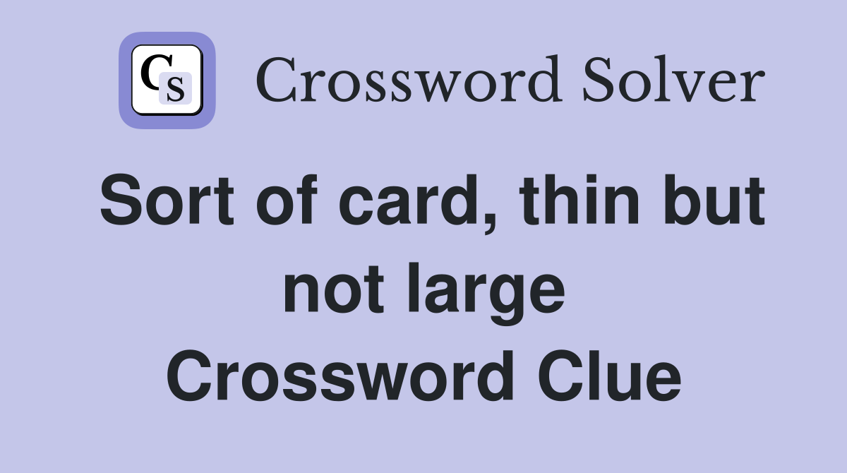 Sort of card, thin but not large Crossword Clue