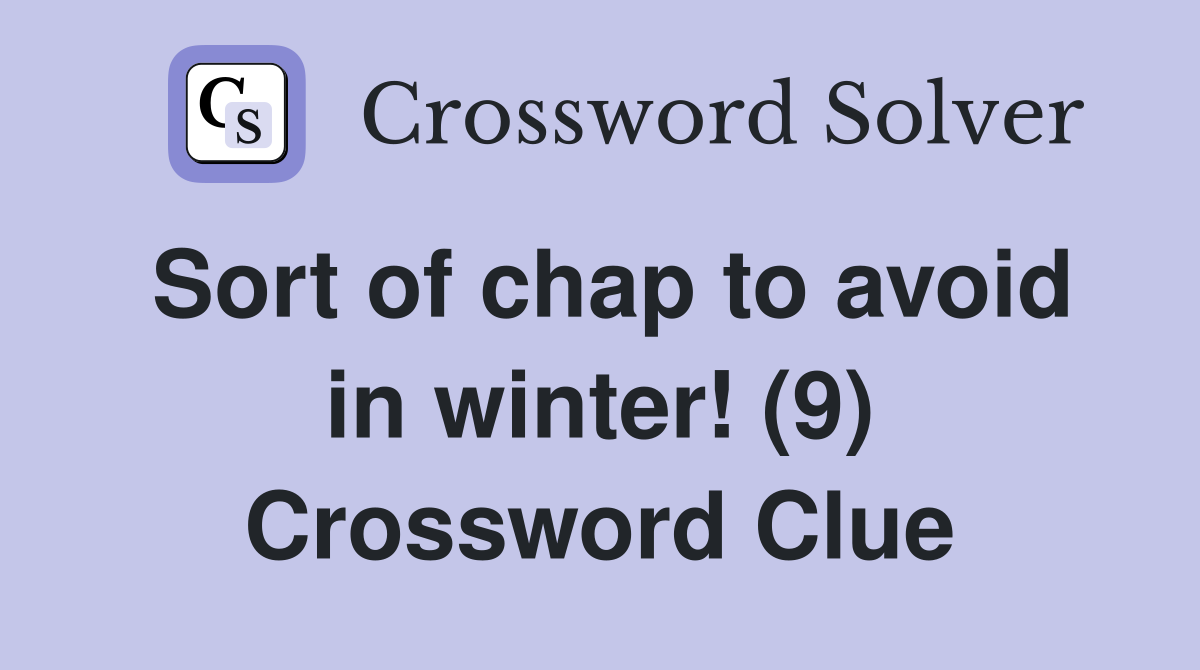 Sort of chap to avoid in winter! (9) Crossword Clue