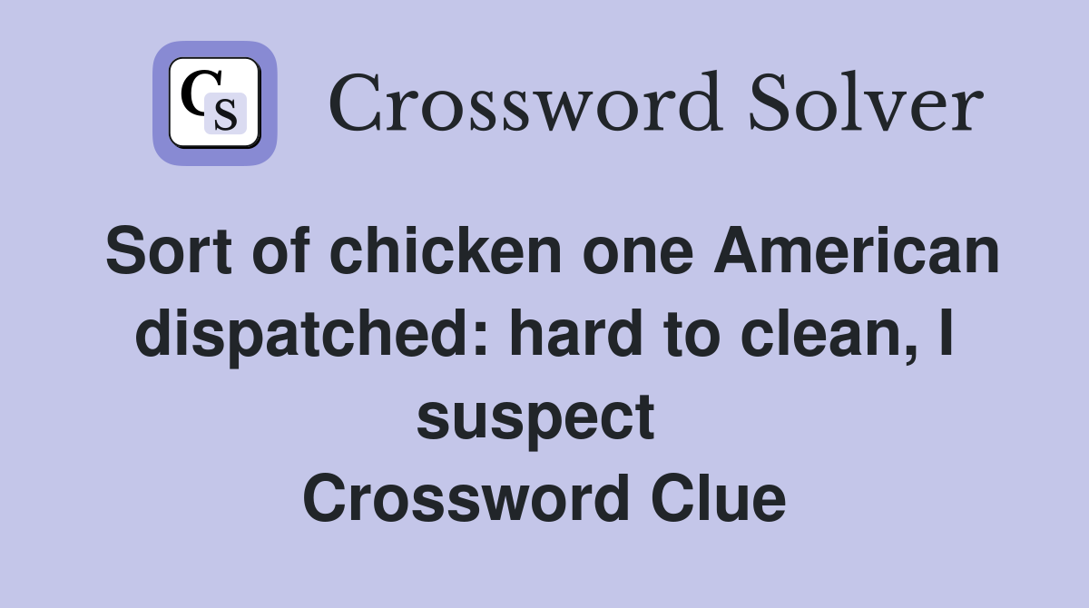 Sort of chicken one American dispatched: hard to clean, I suspect  Crossword Clue