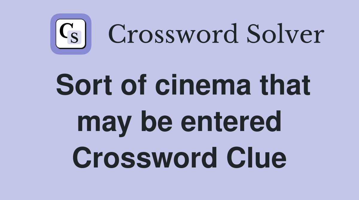 Sort of cinema that may be entered Crossword Clue
