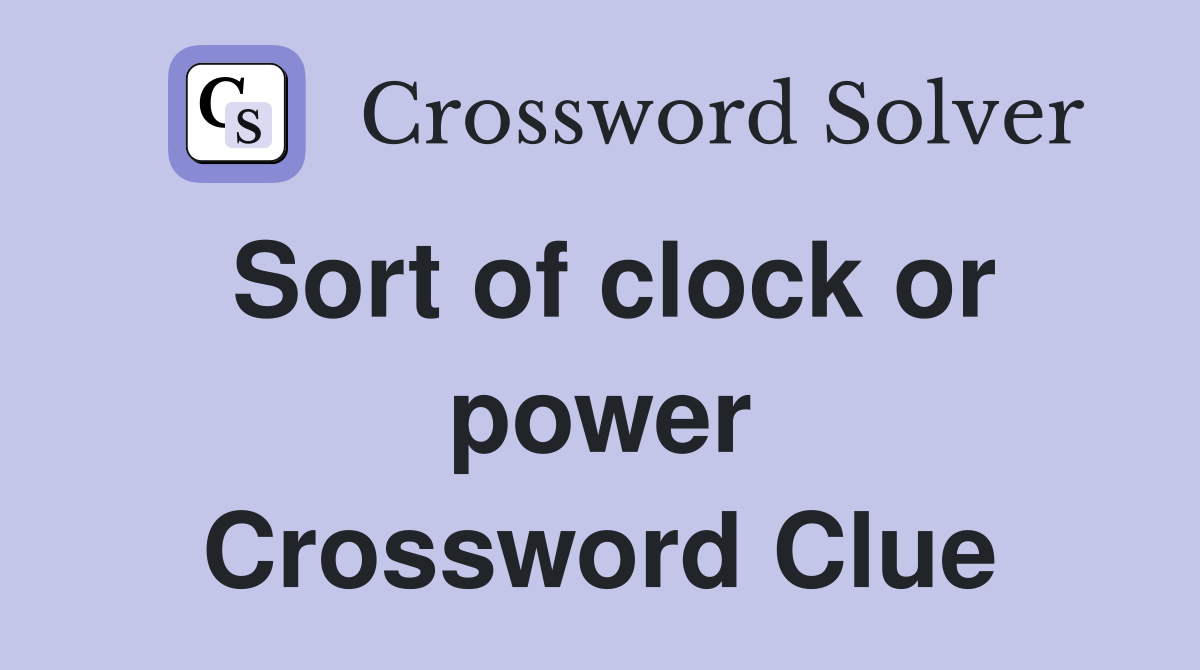 Sort of clock or power Crossword Clue