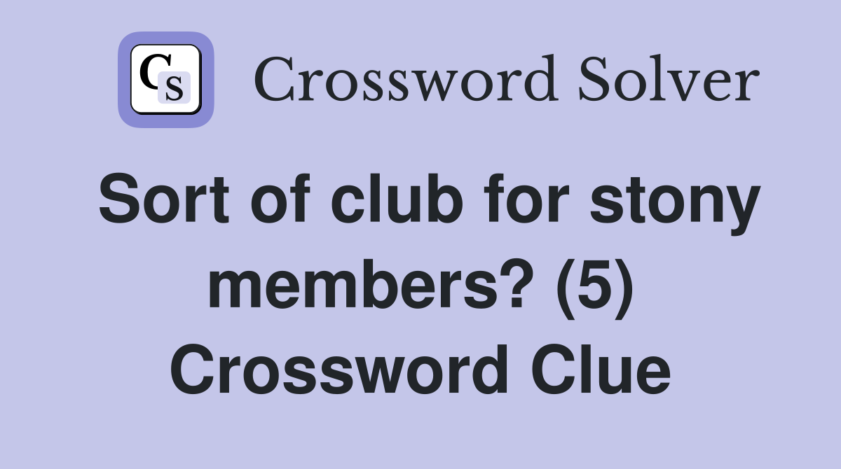 Sort of club for stony members? (5) Crossword Clue