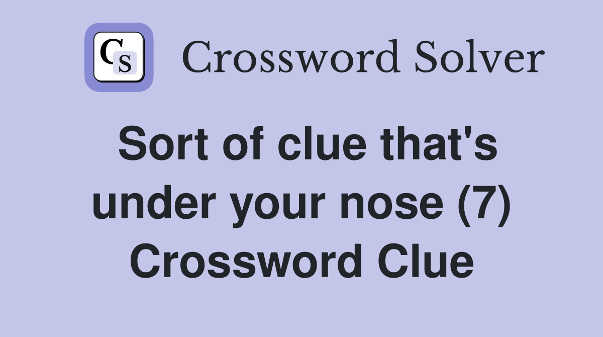 Sort of clue that's under your nose (7) Crossword Clue