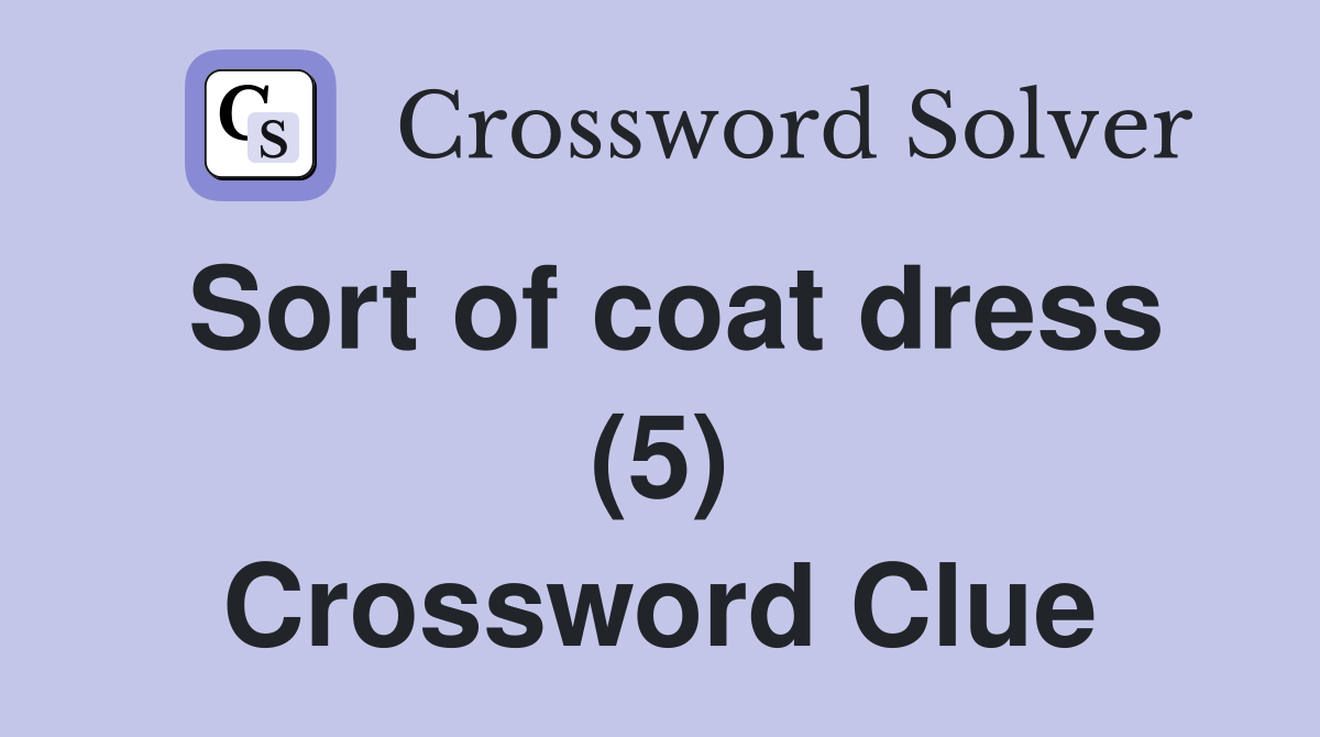 Sort of coat dress (5) Crossword Clue