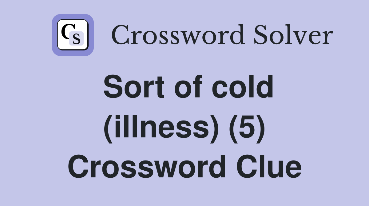 Sort of cold (illness) (5) Crossword Clue